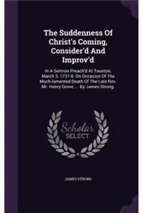 The Suddenness Of Christ's Coming, Consider'd And Improv'd