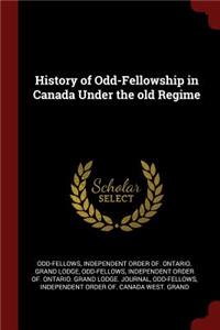 History of Odd-Fellowship in Canada Under the Old Regime