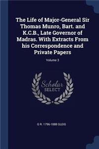 The Life of Major-General Sir Thomas Munro, Bart. and K.C.B., Late Governor of Madras. With Extracts From his Correspondence and Private Papers; Volume 3