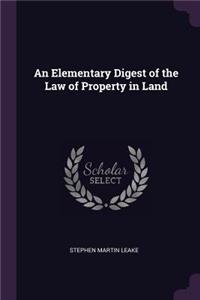 An Elementary Digest of the Law of Property in Land