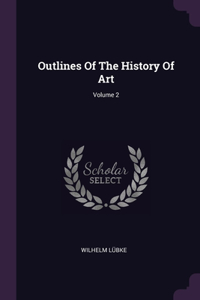 Outlines Of The History Of Art; Volume 2