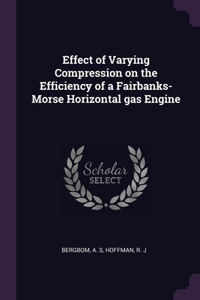 Effect of Varying Compression on the Efficiency of a Fairbanks-Morse Horizontal gas Engine