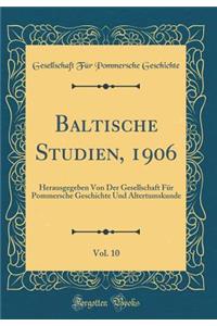 Baltische Studien, 1906, Vol. 10: Herausgegeben Von Der Gesellschaft FÃ¼r Pommersche Geschichte Und Altertumskunde (Classic Reprint)