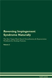 Reversing Impingement Syndrome Naturally the Raw Vegan Plant-Based Detoxification & Regeneration Workbook for Healing Patients. Volume 2