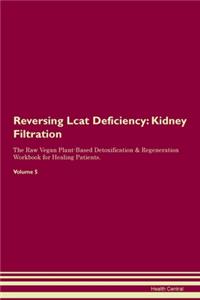 Reversing Lcat Deficiency: Kidney Filtration The Raw Vegan Plant-Based Detoxification & Regeneration Workbook for Healing Patients. Volume 5