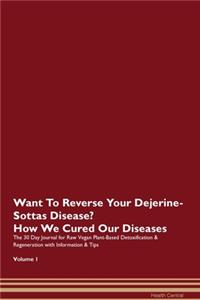Want To Reverse Your Dejerine-Sottas Disease? How We Cured Our Diseases. The 30 Day Journal for Raw Vegan Plant-Based Detoxification & Regeneration with Information & Tips Volume 1