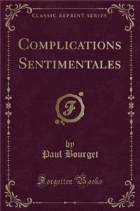 Complications Sentimentales (Classic Reprint)