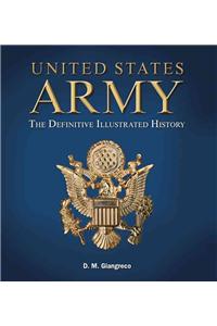 United States Army: The Definitive Illustrated History