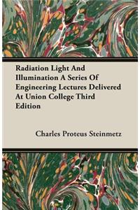 Radiation Light and Illumination a Series of Engineering Lectures Delivered at Union College Third Edition