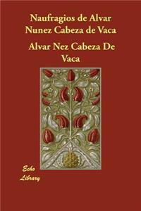 Naufragios de Alvar Nunez Cabeza de Vaca