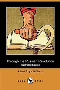 Through the Russian Revolution (Illustrated Edition) (Dodo Press)