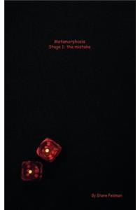 Metamorphosis/Stage 1