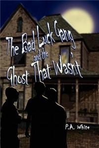Bad Luck Gang and the Ghost That Wasn't