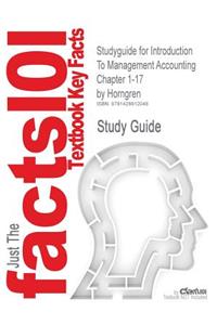Studyguide for Introduction to Management Accounting Chapter 1-17 by Horngren, ISBN 9780131440739