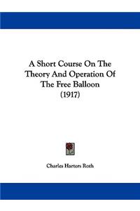 A Short Course On The Theory And Operation Of The Free Balloon (1917)