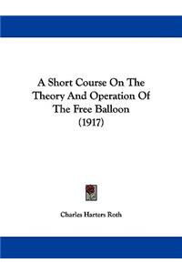 Short Course On The Theory And Operation Of The Free Balloon (1917)