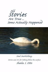 All Stories Are True ... Some Actually Happened