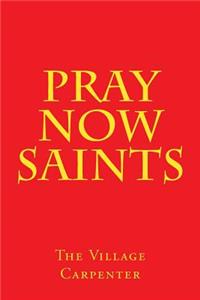 Pray Now Saints