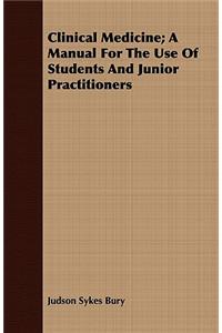 Clinical Medicine; A Manual for the Use of Students and Junior Practitioners