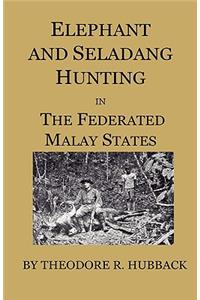 Elephant And Seladang Hunting In The Federated Malay States