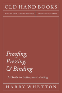 Proofing, Pressing, & Binding - A Guide to Letterpress Printing