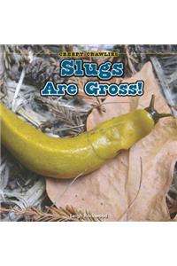 Slugs Are Gross!