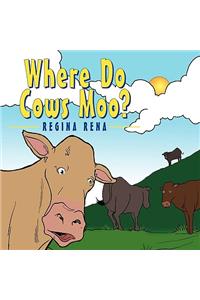 Where Do Cows Moo?