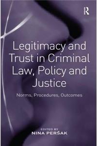 Legitimacy and Trust in Criminal Law, Policy and Justice