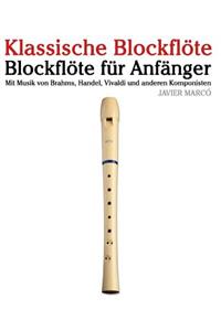 Klassische Blockflöte: Blockflöte Für Anfänger. Mit Musik Von Brahms, Handel, Vivaldi Und Anderen Komponisten