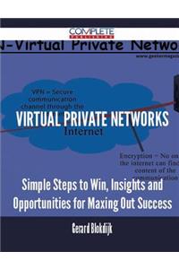 Virtual Private Networks - Simple Steps to Win, Insights and Opportunities for Maxing Out Success