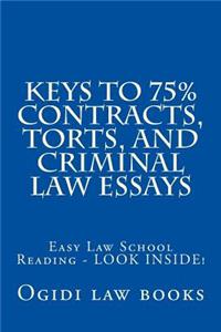 Keys to 75% Contracts, Torts, and Criminal Law Essays: Easy Law School Reading - Look Inside!