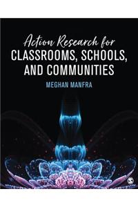 Action Research for Classrooms, Schools, and Communities