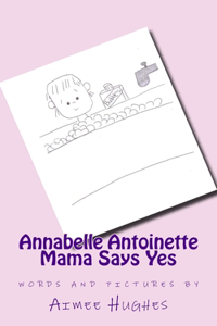 Annabelle Antoinette Mama Says Yes