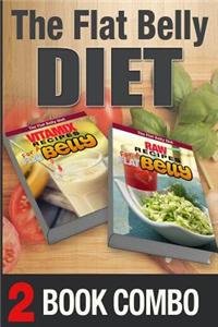 Raw Recipes for a Flat Belly and Vitamix Recipes for a Flat Belly: 2 Book Combo