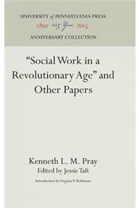 Social Work in a Revolutionary Age and Other Papers