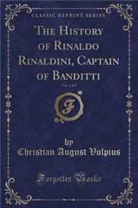 The History of Rinaldo Rinaldini, Captain of Banditti, Vol. 1 of 2 (Classic Reprint)