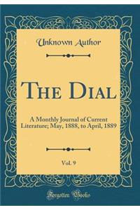 The Dial, Vol. 9: A Monthly Journal of Current Literature; May, 1888, to April, 1889 (Classic Reprint)