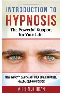 Introduction to Hypnosis - The Powerful Support for Your Life: How Hypnosis Can Change Your Life: Happiness, Health, Self-Confidence