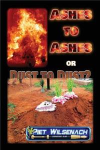 Ashes to Ashes or Dust to Dust?