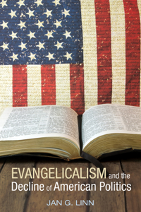 Evangelicalism and the Decline of American Politics