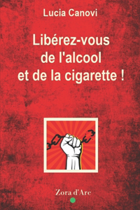 Libérez-vous de l'alcool et de la cigarette !