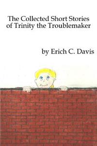 Collected Stories of Trinity the Troublemaker