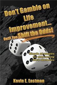 Don't Gamble on Life Improvement... Until You Shift the Odds!