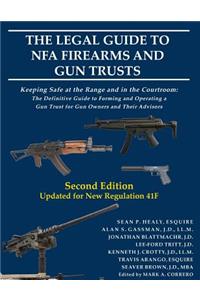 The Legal Guide to Nfa Firearms and Gun Trusts: Keeping Safe at the Range and in the Courtroom: The Definitive Guide to Forming and Operating a Gun Trust for Gun Owners and Their Advisors