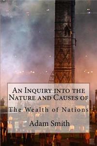 Inquiry into the Nature and Causes of the Wealth of Nations Adam Smith
