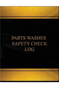 Parts Washer Safety Check Log (Log Book, Journal - 125 pgs, 8.5 X 11 inches)