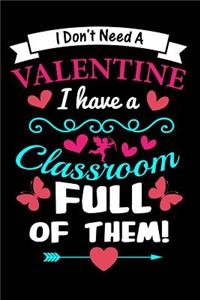 I Don't Need A Valentine. I Have A Classroom Full Of Them!