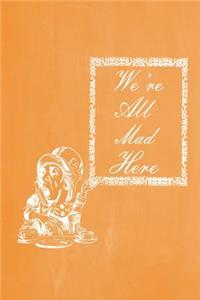 Alice in Wonderland Pastel Chalkboard Journal - We're All Mad Here (Orange)