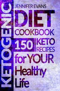 Ketogenic Diet Cookbook: 150 Ketogenic Recipes for Your Healthy Life