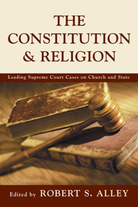 The Constitution & Religion: Leading Supreme Court Cases on Church and State